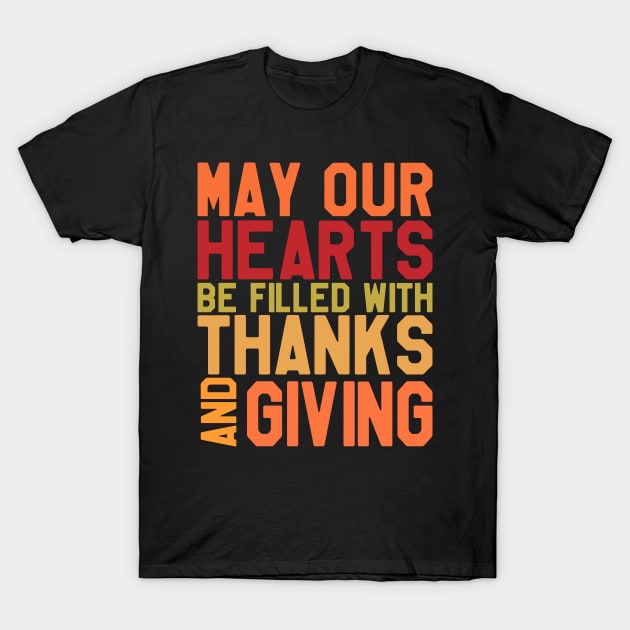 May Our Hearts Be Filled With Thanks & Giving - Thanksgiving Day T-Shirt by kdpdesigns